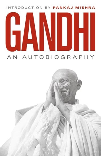 An Autobiography Gandhi M. K, Pankaj Mishra