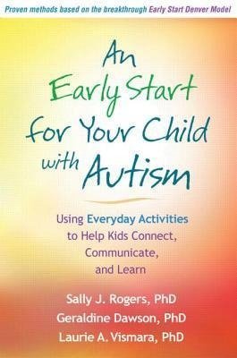 An Early Start for Your Child with Autism Rogers Sally J., Dawson Geraldine, Vismara Laurie A.