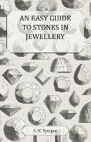 An Easy Guide to Stones in Jewellery Sprague G. M.