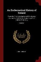 An Ecclesiastical History of Ireland: From the First Introduction of Christianity Among the Irish to the Beginning of the Thirteenth Century. Volume 1 John Lanigan