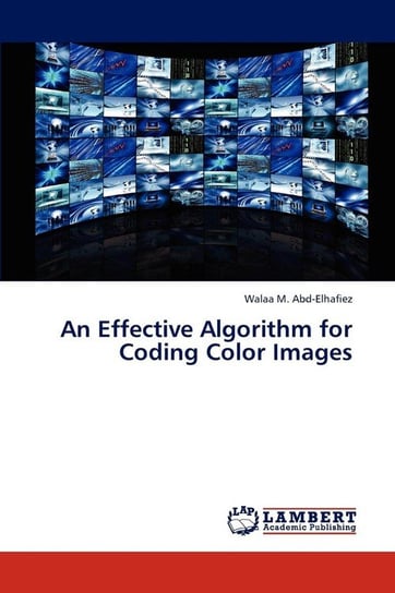 An Effective Algorithm for Coding Color Images M. Abd-Elhafiez Walaa