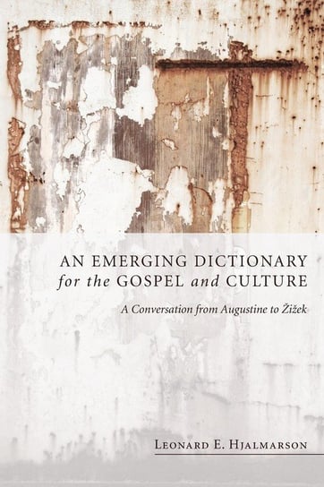 An Emerging Dictionary for the Gospel and Culture Hjalmarson Leonard E.