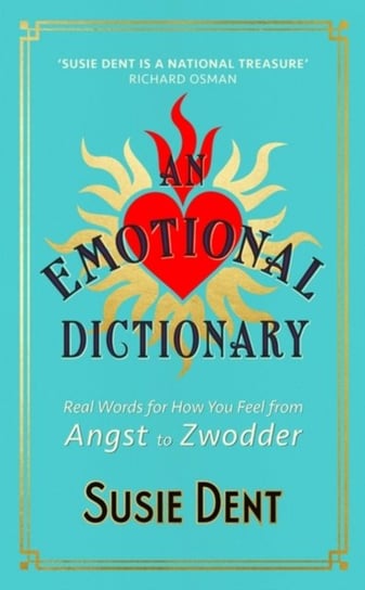 An Emotional Dictionary: Real Words for How You Feel, from Angst to Zwodder Susie Dent