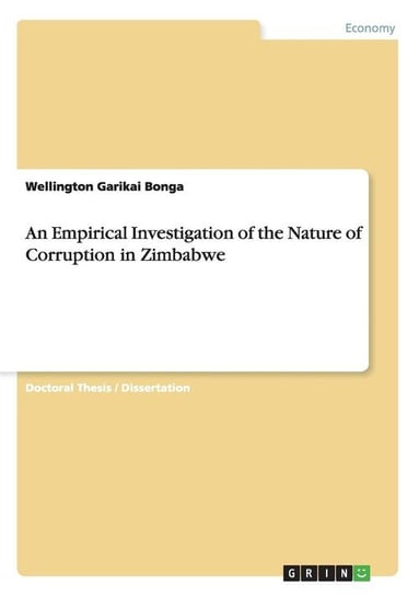 An Empirical Investigation of the Nature of Corruption in Zimbabwe Bonga Wellington Garikai