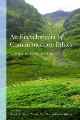 An Encyclopedia of Communication Ethics Peter Lang, Peter Lang Publishing Inc. New York