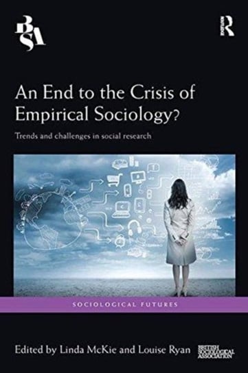 An End to the Crisis of Empirical Sociology?: Trends and Challenges in Social Research Opracowanie zbiorowe