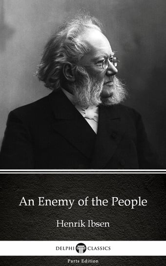 An Enemy of the People by Henrik Ibsen. Delphi Classics (Illustrated) Henrik Ibsen