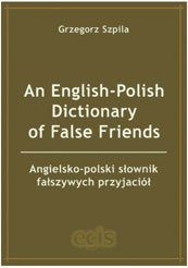 An English-Polish Dictionary of False Friends Szpila Grzegorz