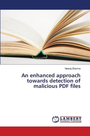 An enhanced approach towards detection of malicious PDF files Neeraj Sharma