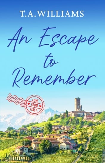 An Escape to Remember: The perfect feel-good romance T.A. Williams