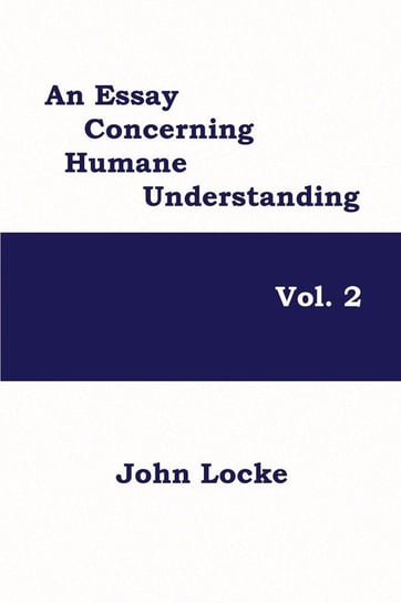 An Essay Concerning Humane Understanding, Volume 2 Locke John