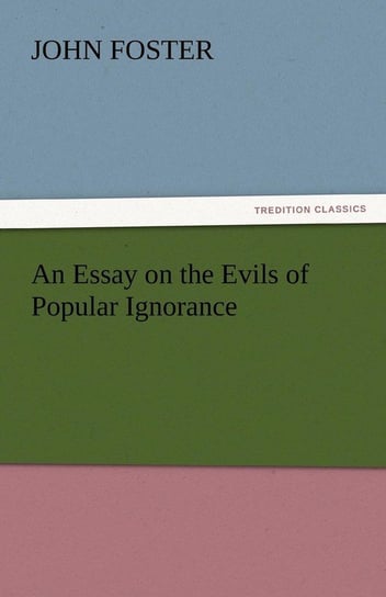 An Essay on the Evils of Popular Ignorance Foster John