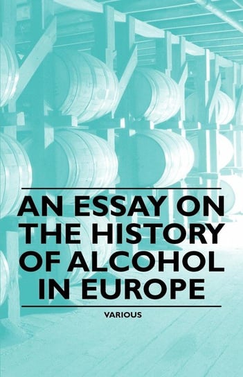 An Essay on the History of Alcohol in Europe Emerson Edward Randolph