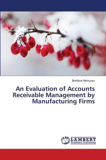 An Evaluation of Accounts Receivable Management by Manufacturing Firms Namunyu Bonface