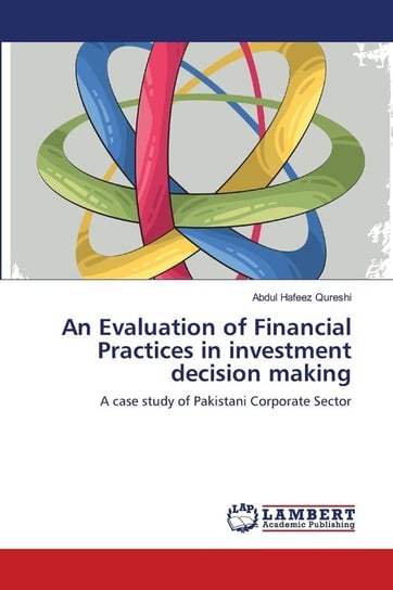 An Evaluation of Financial Practices in investment decision making Qureshi Abdul Hafeez