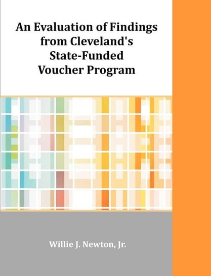 An Evaluation of Findings from Cleveland's State-Funded Voucher Program Newton Willie J.