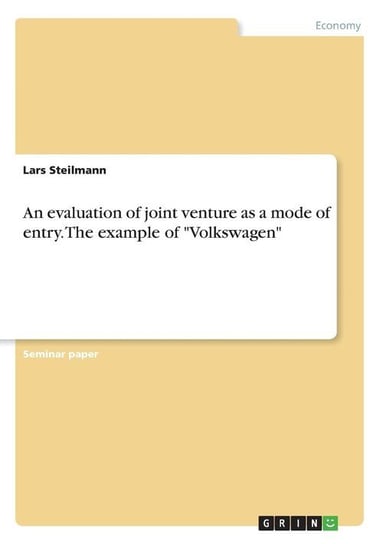 An evaluation of joint venture as a mode of entry. The example of "Volkswagen" Steilmann Lars