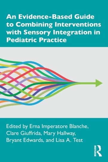 An Evidence-Based Guide to Combining Interventions with Sensory Integration in Pediatric Practice Taylor & Francis Ltd.