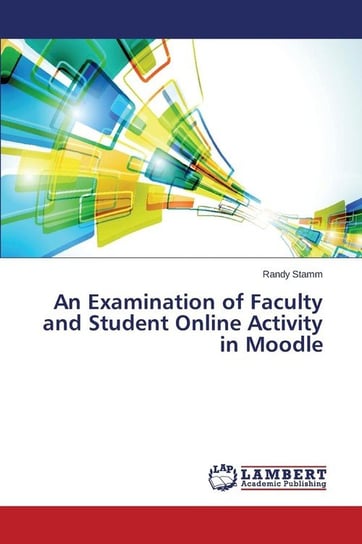 An Examination of Faculty and Student Online Activity in Moodle Stamm Randy