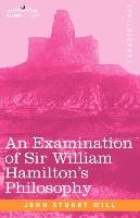 An Examination of Sir William Hamilton's Philosophy John Stuart Mill