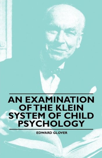 An Examination of the Klein System of Child Psychology Edward Glover
