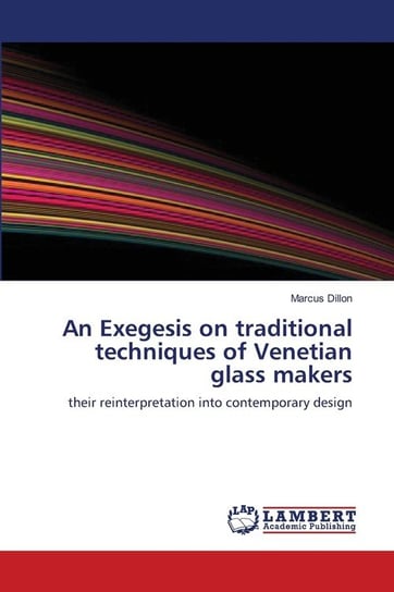 An Exegesis on traditional techniques of Venetian glass makers Dillon Marcus