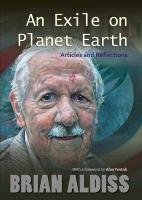 An Exile on Planet Earth: Articles and Reflections Aldiss Brian