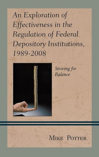 An Exploration of Effectiveness in the Regulation of Federal Depository Institutions, 1989-2008 Potter Mike