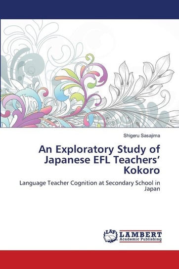 An Exploratory Study of Japanese EFL Teachers' Kokoro Sasajima Shigeru