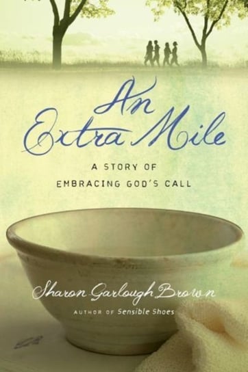 An Extra Mile: A Story of Embracing Gods Call Brown Sharon Garlough