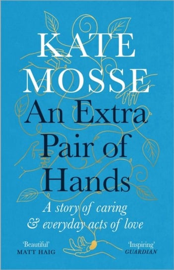 An Extra Pair of Hands. A story of caring and everyday acts of love Mosse Kate