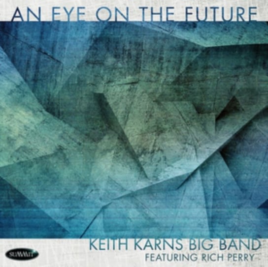 An Eye On The Future Keith Karns Big Band