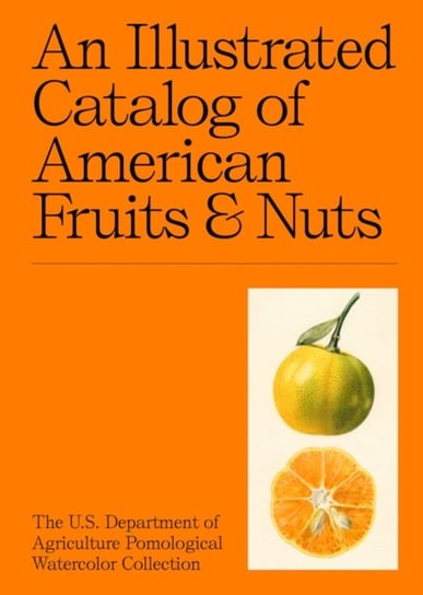 An Illustrated Catalog of American Fruits & Nuts. The U.S. Department of Agriculture Pomological Wat Opracowanie zbiorowe