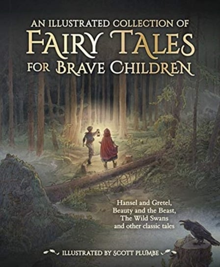 An Illustrated Collection of Fairy Tales for Brave Children Jacob and Wilhelm Grimm
