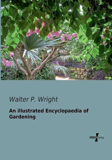 An illustrated Encyclopaedia of Gardening Wright Walter P.