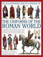 An Illustrated Encyclopedia of the Uniforms of the Roman World Kiley Kevin F.