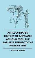 An Illustrated History Of Arms And Armour From The Earliest Period To The Present Time Demmin Auguste