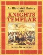 An Illustrated History of the Knights Templar Wasserman James