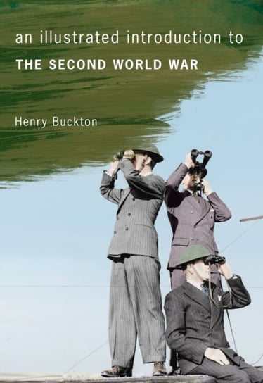 An Illustrated Introduction to the Second World War Henry Buckton