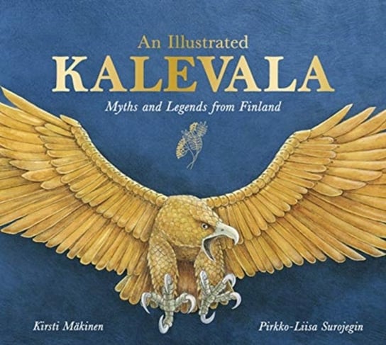 An Illustrated Kalevala: Myths and Legends from Finland Kirsti Makinen