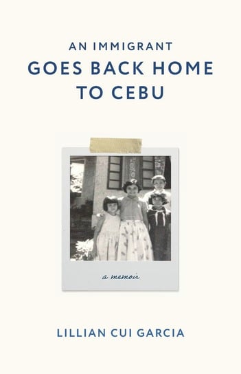 An Immigrant Goes Back Home to Cebu Garcia Lillian Cui