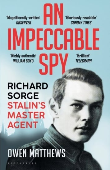 An Impeccable Spy: Richard Sorge, Stalins Master Agent Matthews Owen
