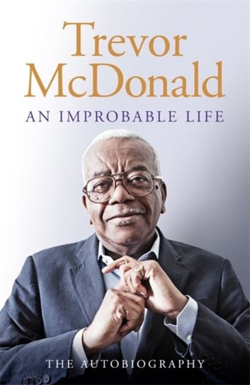 An Improbable Life: The Autobiography Trevor McDonald
