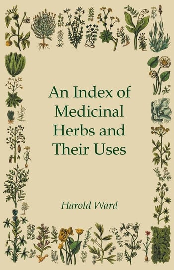 An Index of Medicinal Herbs and Their Uses Harold Ward