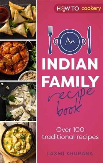 An Indian Family Recipe Book: Over 100 traditional recipes Laxmi Khurana