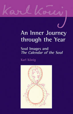 An Inner Journey Through the Year: Soul Images and The Calendar of the Soul Karl Koenig
