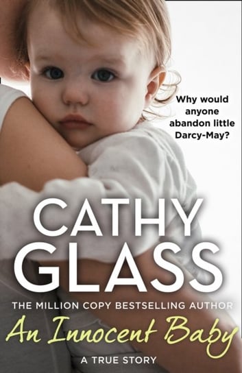 An Innocent Baby: Why Would Anyone Abandon Little Darcy-May? Glass Cathy