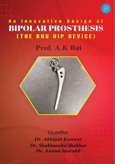 An innovative design of bipolar prosthesis Prof. Anil Kumar Rai