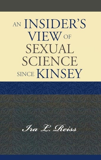 An Insider's View of Sexual Science since Kinsey Reiss Ira L.