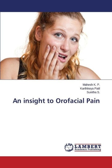 An insight to Orofacial Pain K. P. Mahesh
